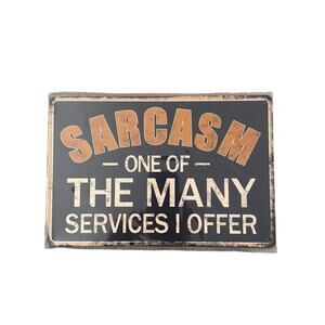 Sarcasm one of the many services I offer Tin Sign 8x12"